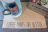 Coffee makes life better - burlap coffee maker placemat, farmhouse style coffee bar accessory