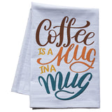 coffee is a hug in a mug tea towel