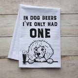 In Dog Beers I've Only Had One Funny Kitchen Towel -  dog breed decor, dog lover gift for guy