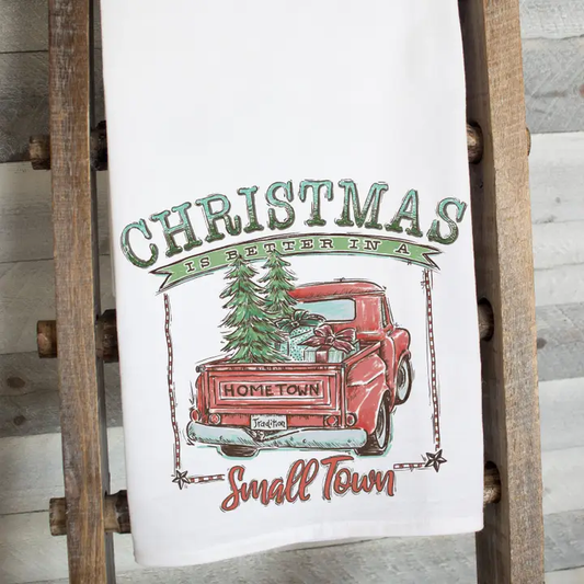 Christmas is Better in a Small Town Flour Sack Tea Towel