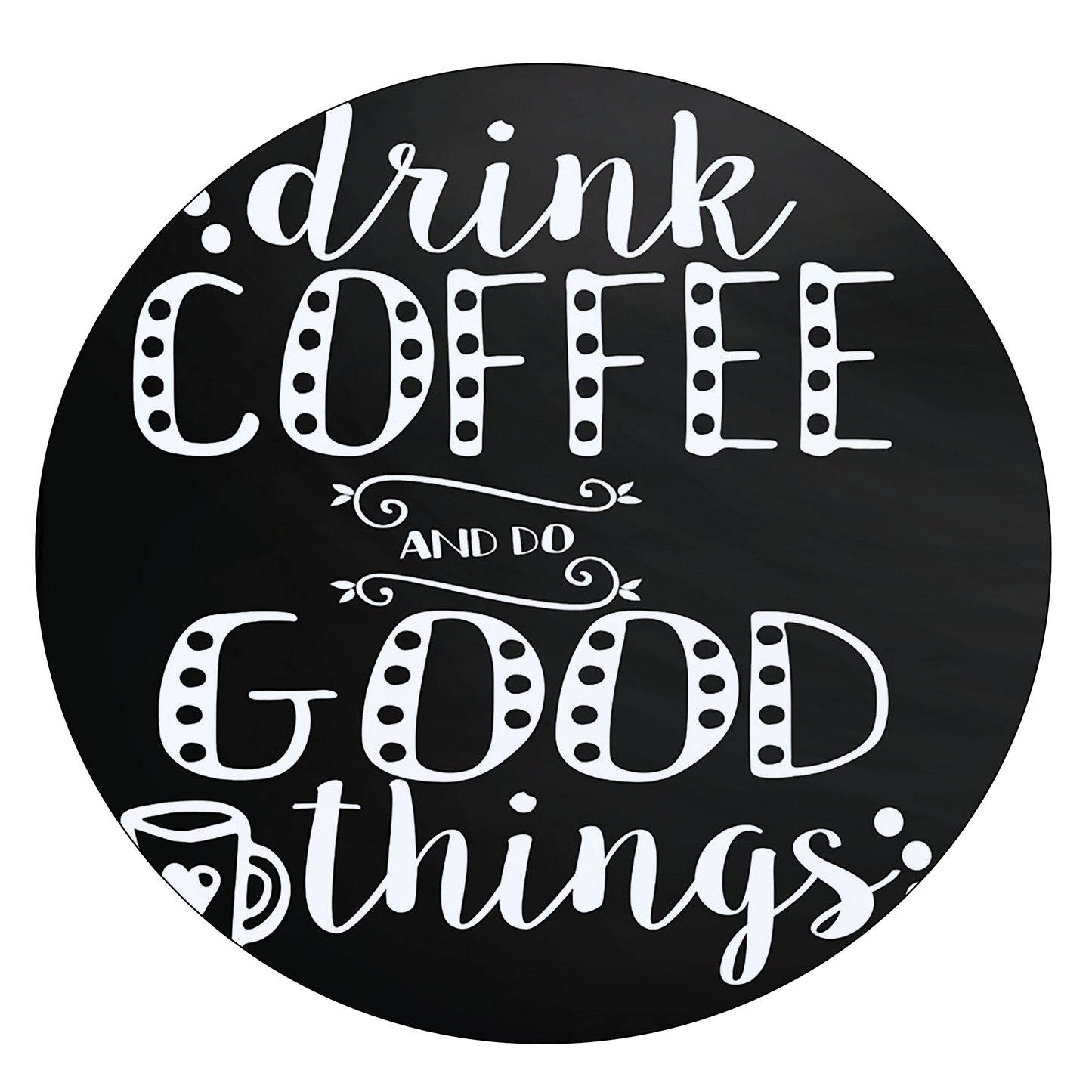 Drink Coffee and Do Good Things Coffee Mat