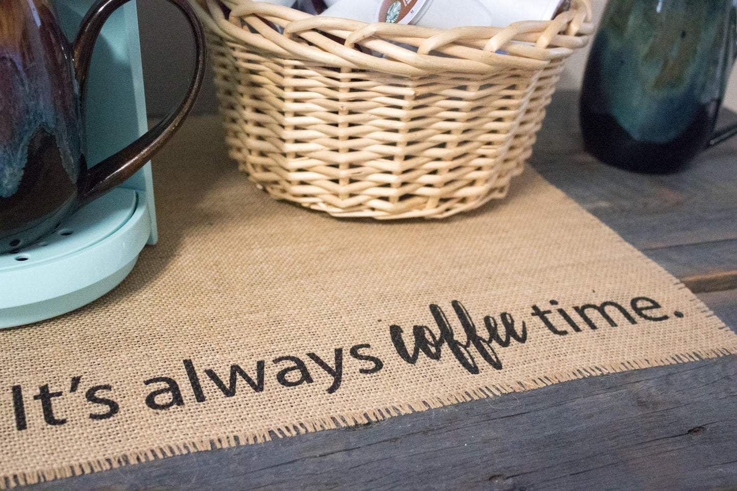 It's always coffee time placemat - burlap mat for your keurig coffee maker; a perfect gift for the coffee lover