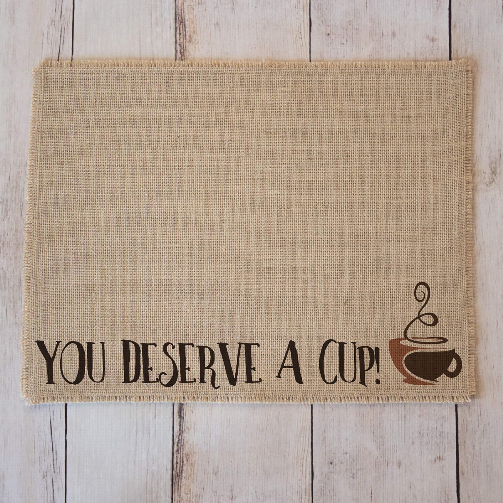 You deserve a cup! - burlap coffee maker placemat or coffee bar decor