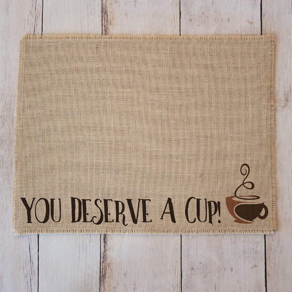 You deserve a cup! - burlap coffee maker placemat or coffee bar decor