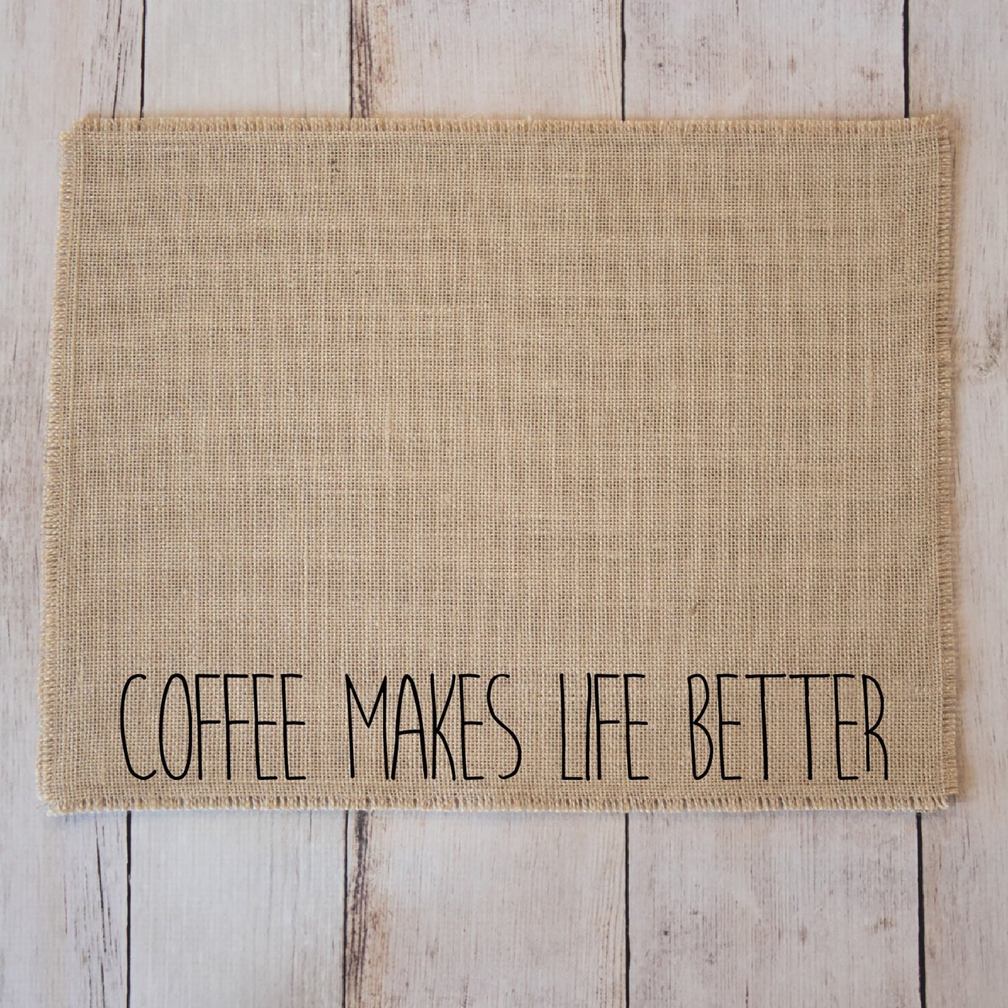 Coffee makes life better - burlap coffee maker placemat, farmhouse style coffee bar accessory