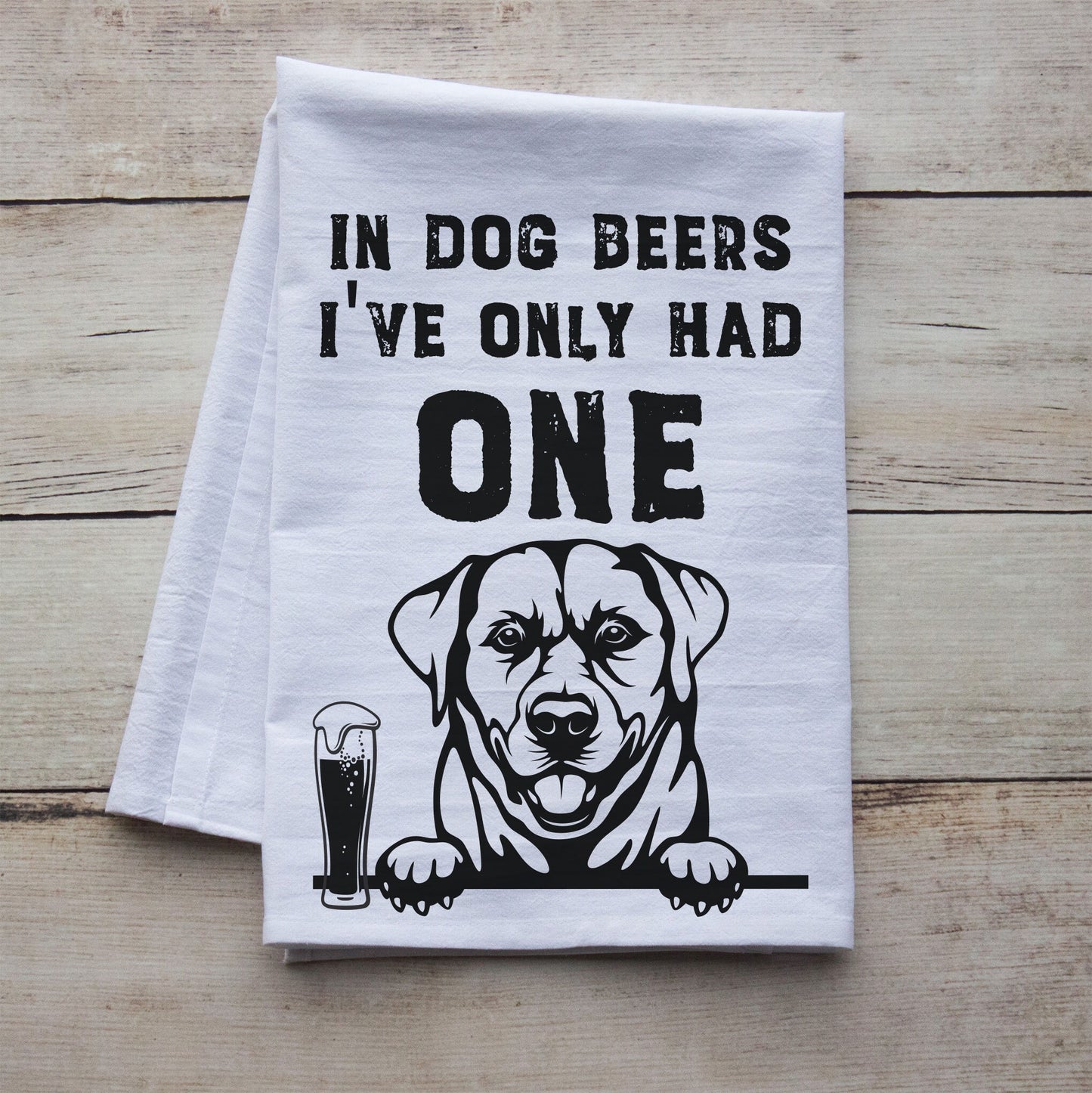 In Dog Beers I've Only Had One Tea Towel - choose your breed