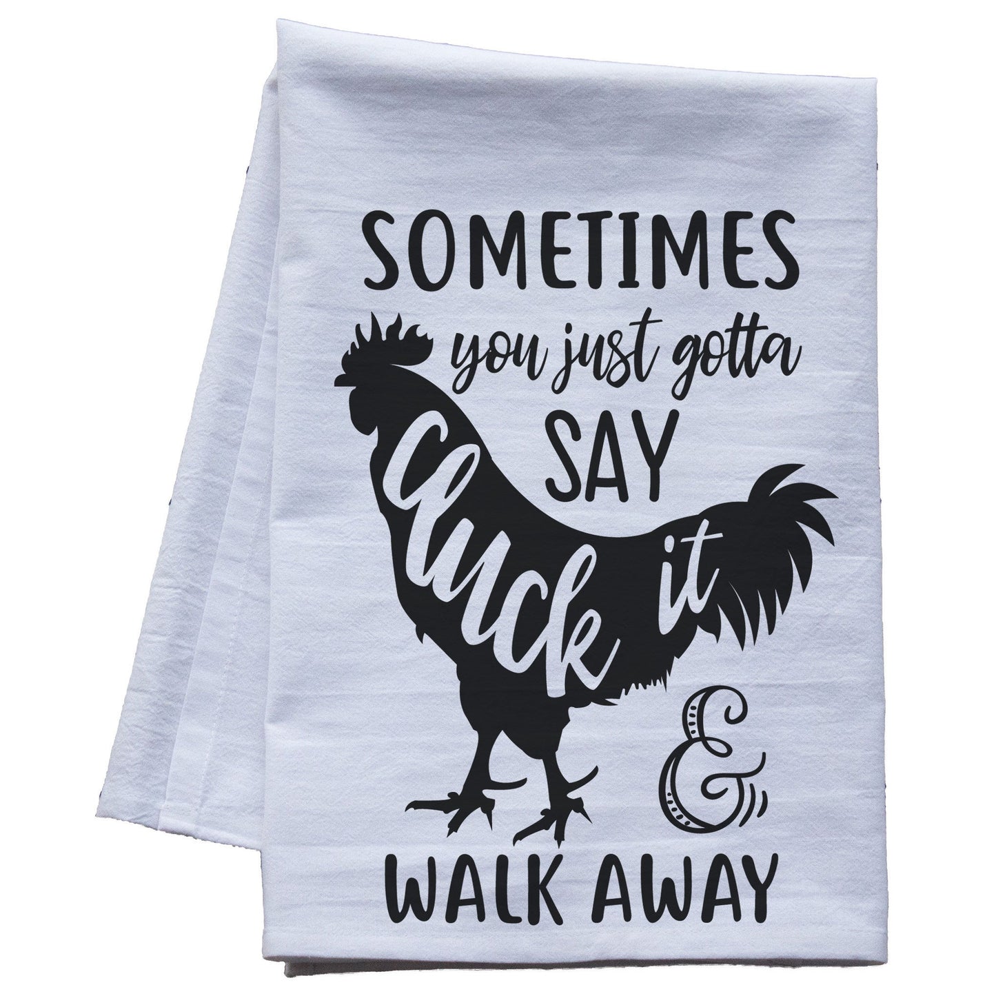 Sometimes you just gotta say cluck it - premium tea towel