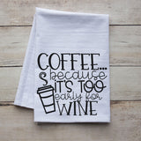 Coffee, Because It's Too Early For Wine - premium 27" cotton tea towel