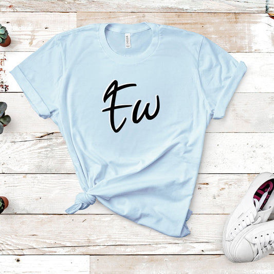 Ew t-shirt - funny shirt for parent or teen