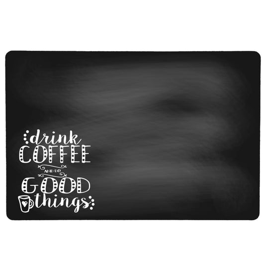 Drink Coffee and Do Good Things Coffee Mat