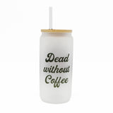 Dead Without Coffee Frosted Glass Cup with Bamboo Lid and Straw - 18oz skeleton with iced coffee